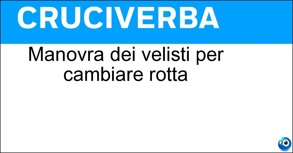 Manovra dei velisti per cambiare rotta Soluzione Manovra dei velisti per cambiare rotta - Strambata