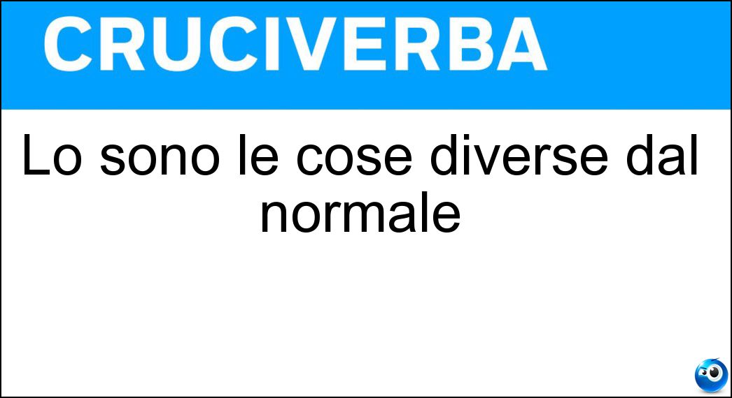 Lo sono le cose diverse dal normale Soluzione Lo sono le cose diverse dal normale - Strane