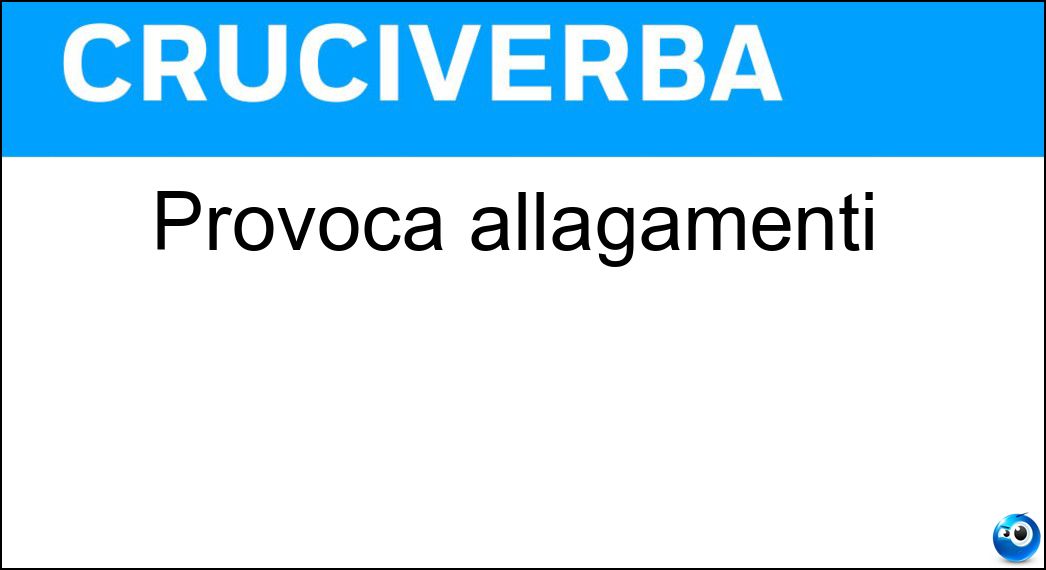 Provoca allagamenti Soluzione Provoca allagamenti - Straripamento