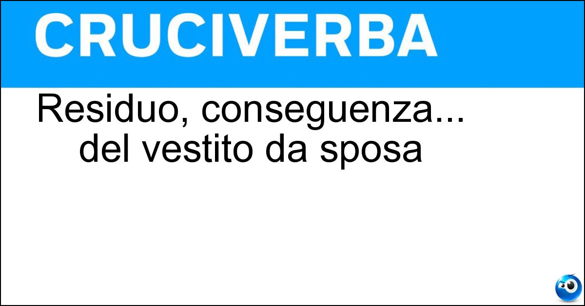 Residuo, conseguenza... del vestito da sposa Soluzione Residuo, conseguenza... del vestito da sposa - Strascico