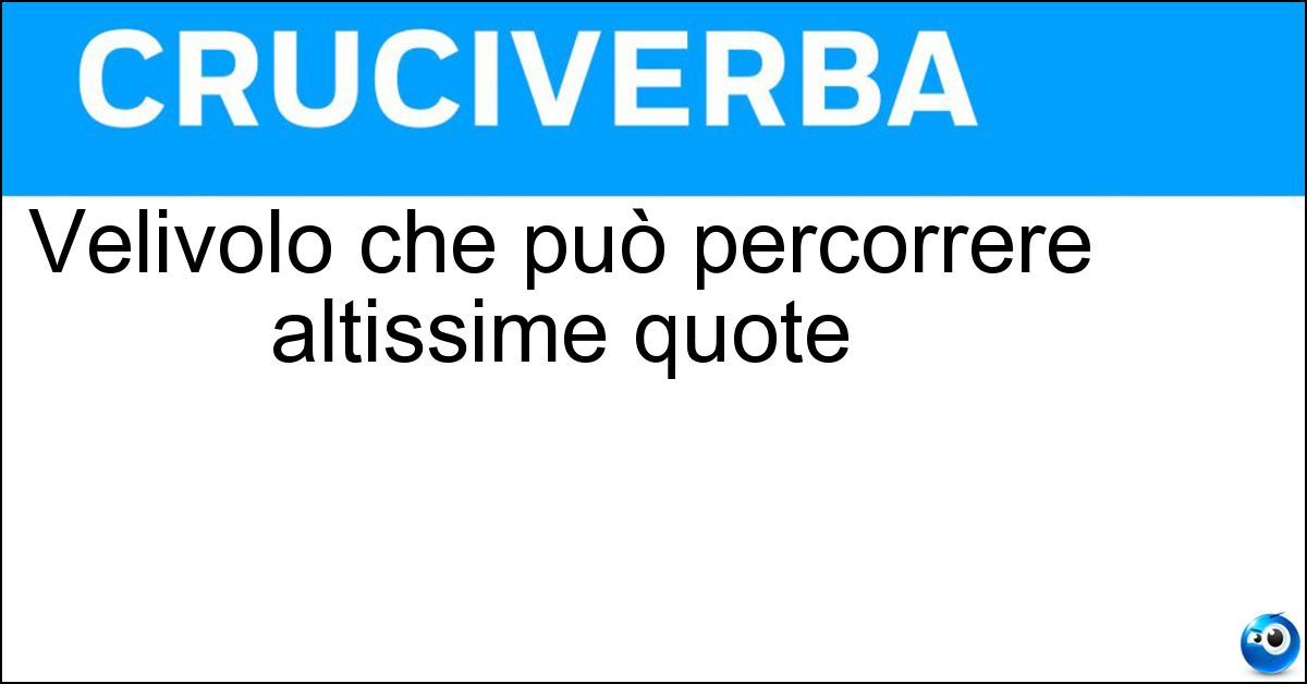 Velivolo che può percorrere altissime quote Soluzione Velivolo che può percorrere altissime quote - Stratoliner