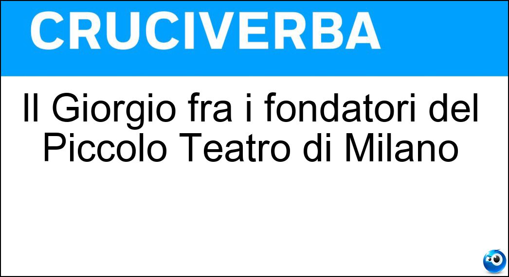 Il Giorgio fra i fondatori del Piccolo Teatro di Milano