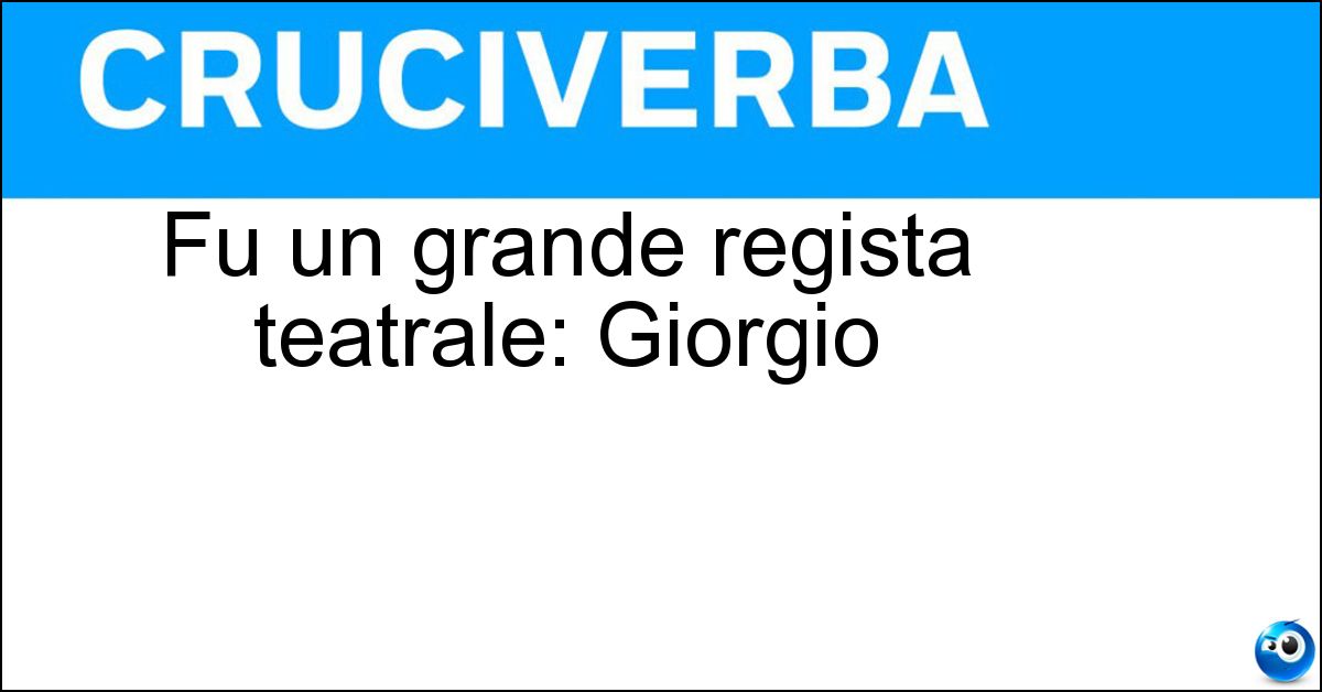Soluzione Fu un grande regista teatrale: Giorgio - Strehler