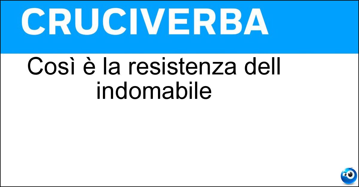 Soluzione Così è la resistenza dell indomabile - Strenua