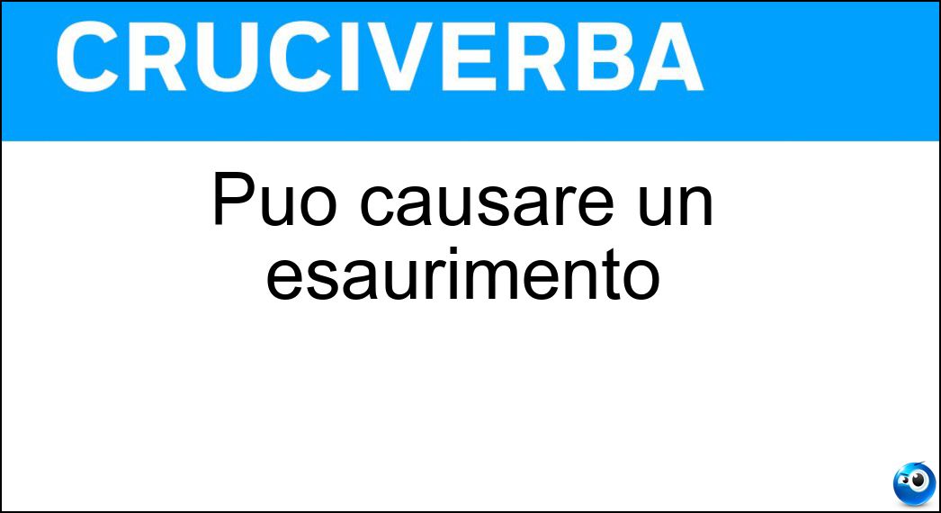 Può causare un esaurimento Soluzione Cruciverba: Può causare un esaurimento - Risposta Stress