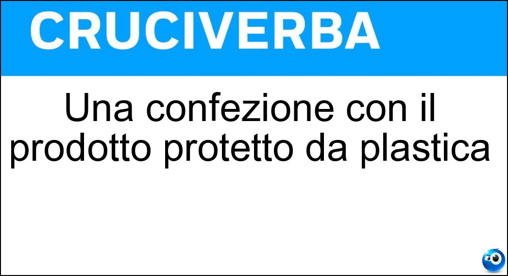 Una confezione con il prodotto protetto da plastica Soluzione Cruciverba: Una confezione con il prodotto protetto da plastica - Risposta Stretchpack