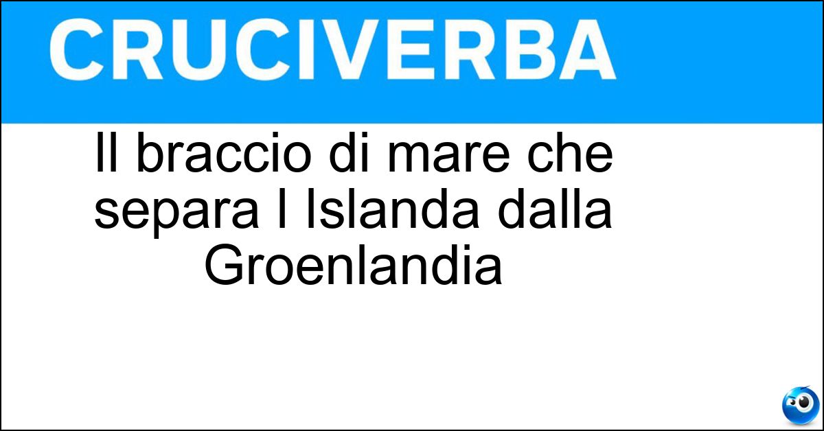 Il braccio di mare che separa l Islanda dalla Groenlandia Soluzione Il braccio di mare che separa l Islanda dalla Groenlandia - Stretto Di Danimarca