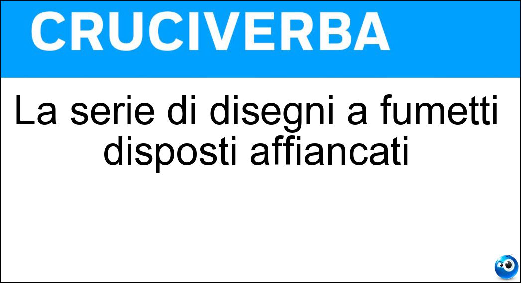 La serie di disegni a fumetti disposti affiancati