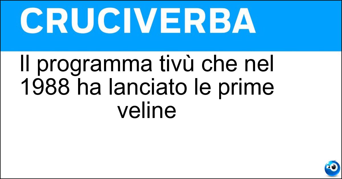 Soluzione Il programma tivù che nel 1988 ha lanciato le prime veline - Striscia La Notizia