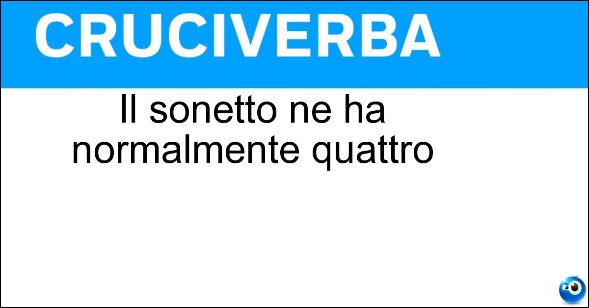 Il sonetto ne ha normalmente quattro Soluzione Il sonetto ne ha normalmente quattro - Strofe