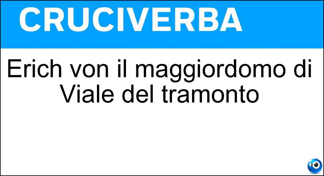 Erich von il maggiordomo di Viale del tramonto Erich von il maggiordomo di Viale del tramonto
