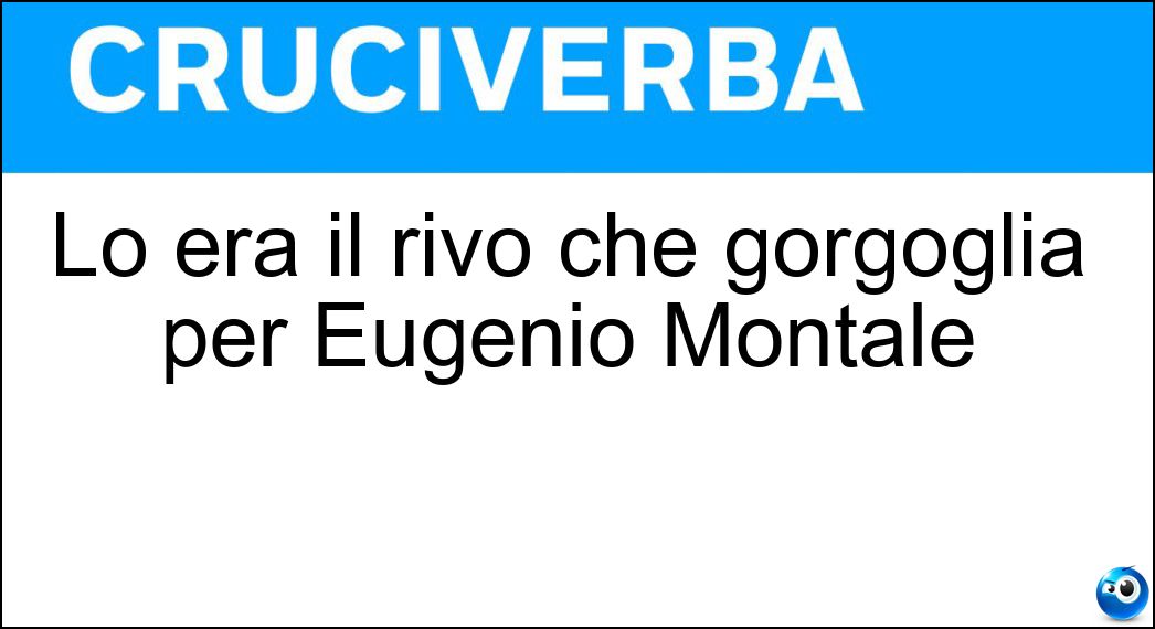 Lo era il rivo che gorgoglia per Eugenio Montale