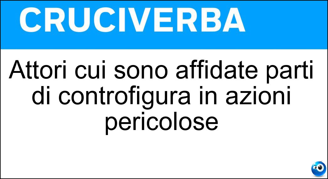 Attori cui sono affidate parti di controfigura in azioni pericolose Soluzione Attori cui sono affidate parti di controfigura in azioni pericolose - Stuntmen