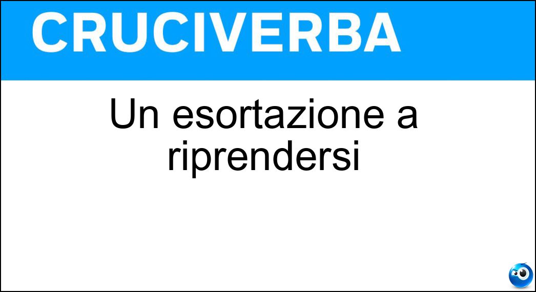 Un esortazione a riprendersi Soluzione Un esortazione a riprendersi - Su