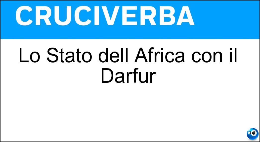 Lo Stato dell Africa con il Darfur Soluzione Cruciverba: Lo Stato dell Africa con il Darfur - Risposta Sudan