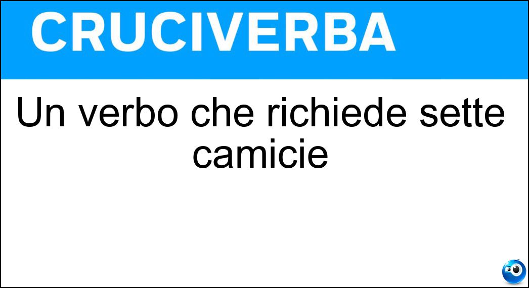 Un verbo che richiede sette camicie Soluzione Cruciverba: Un verbo che richiede sette camicie - Risposta Sudare