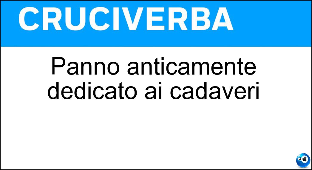 Panno anticamente dedicato ai cadaveri Soluzione Panno anticamente dedicato ai cadaveri - Sudario
