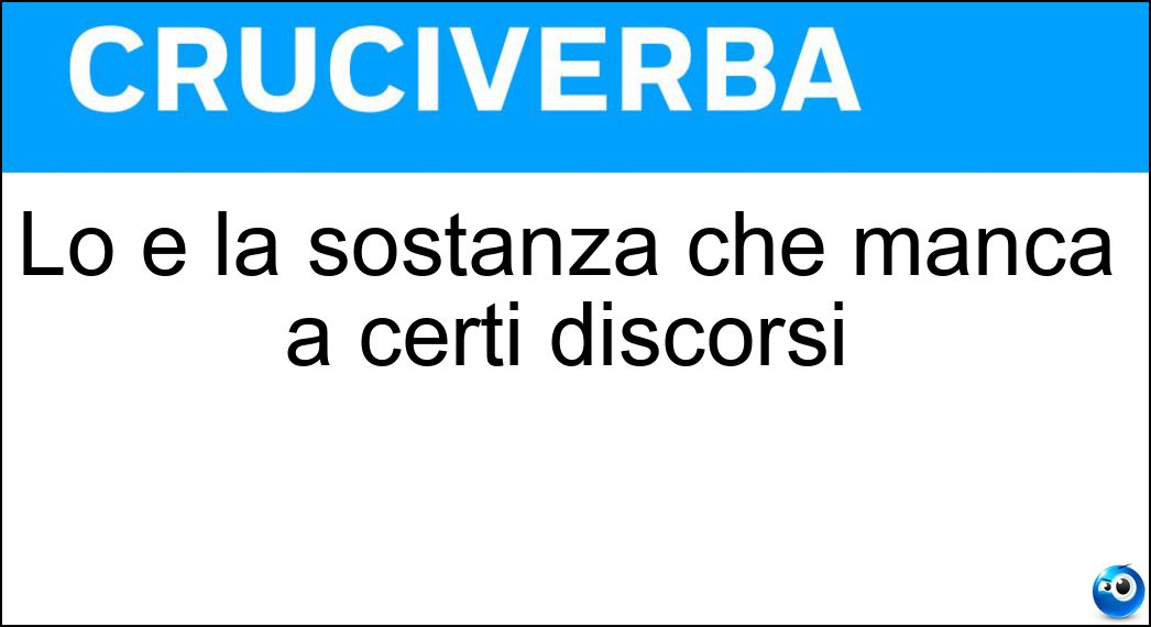 Lo è la sostanza che manca a certi discorsi Soluzione Lo è la sostanza che manca a certi discorsi - Sugo
