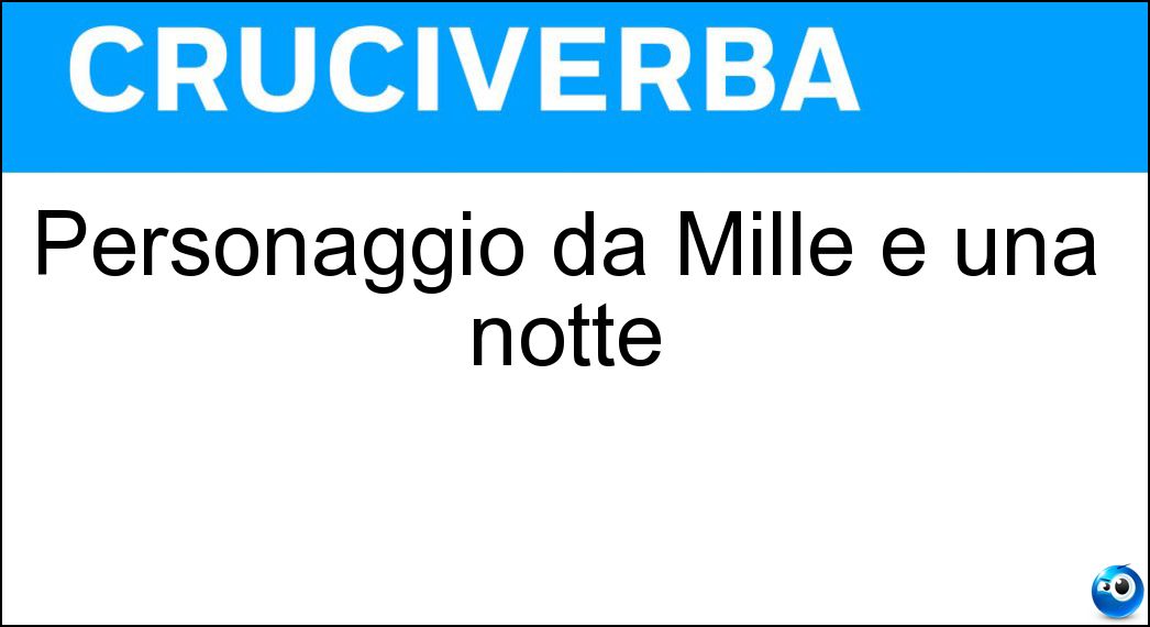 Personaggio da Mille e una notte Soluzione Cruciverba: Personaggio da Mille e una notte - Risposta Sultano