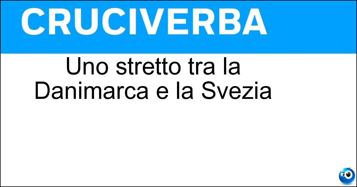 Uno stretto tra la Danimarca e la Svezia Soluzione Uno stretto tra la Danimarca e la Svezia - Sund