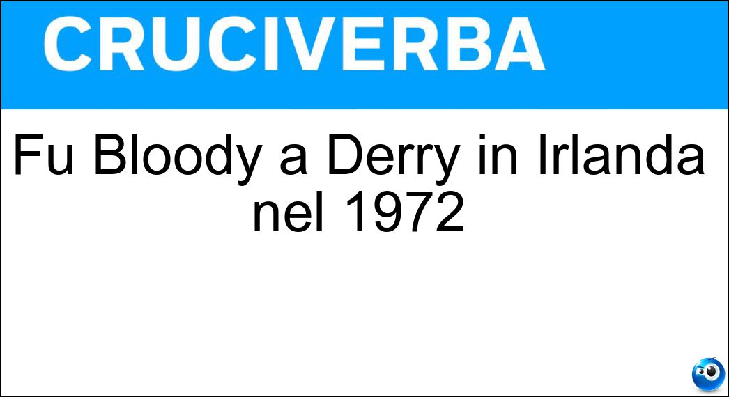 Fu Bloody a Derry in Irlanda nel 1972 Soluzione Fu Bloody a Derry in Irlanda nel 1972 - Sunday