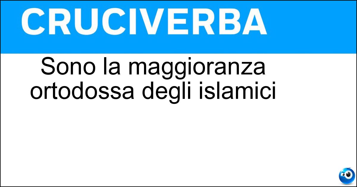 Sono la maggioranza ortodossa degli islamici Soluzione Sono la maggioranza ortodossa degli islamici - Sunniti