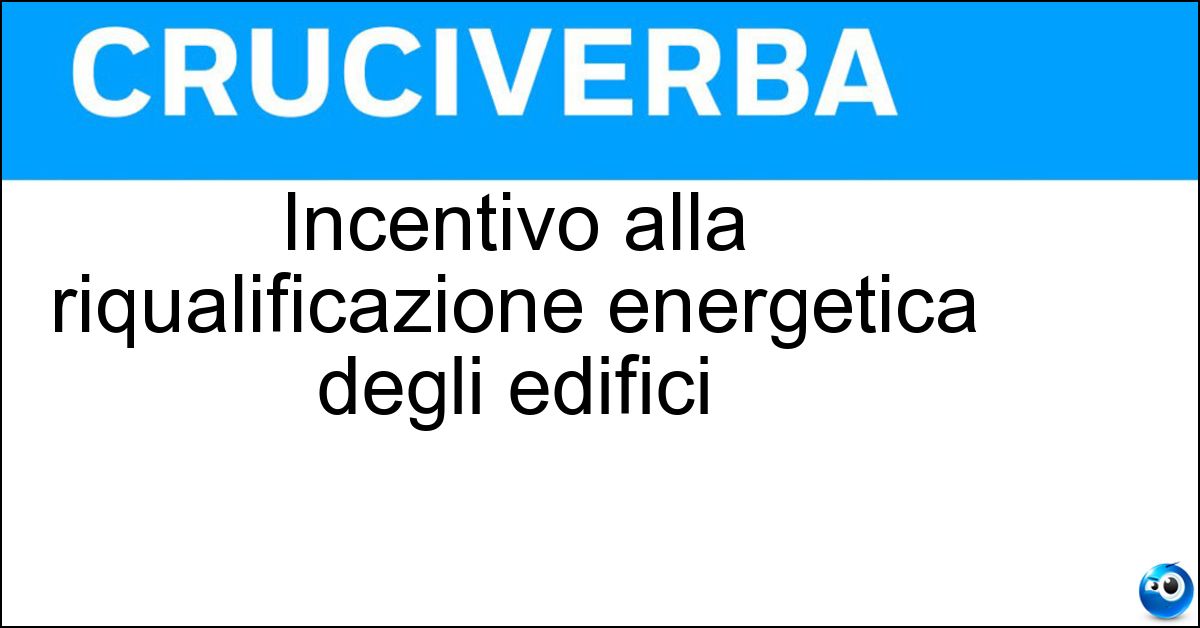 Incentivo alla riqualificazione energetica degli edifici Soluzione Incentivo alla riqualificazione energetica degli edifici - Superbonus