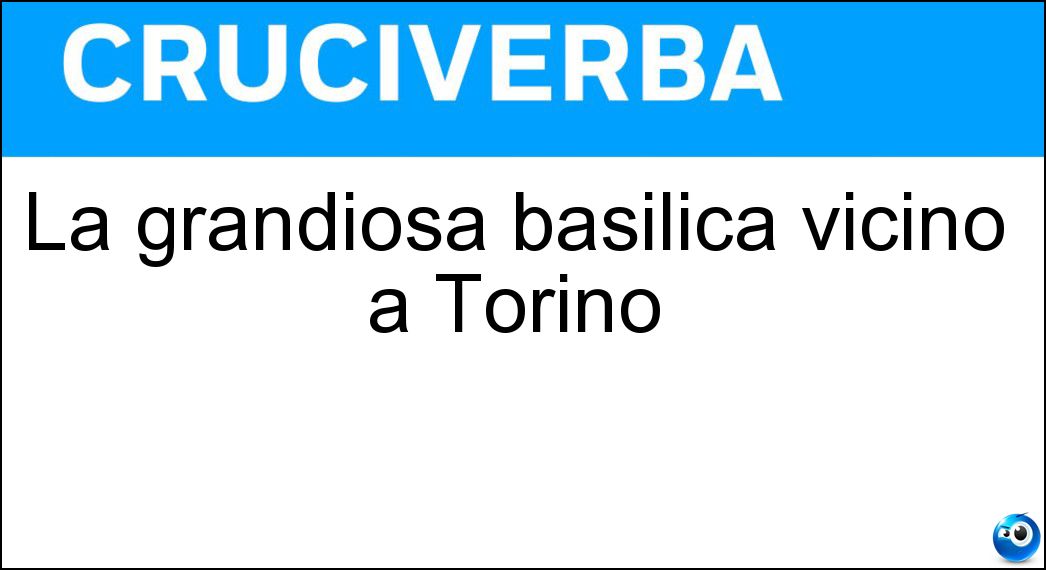 La grandiosa basilica vicino a Torino Soluzione Cruciverba: La grandiosa basilica vicino a Torino - Risposta Superga