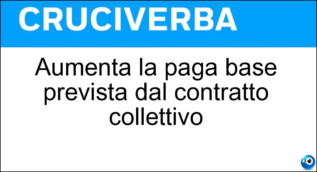 Aumenta la paga base prevista dal contratto collettivo Soluzione Cruciverba: Aumenta la paga base prevista dal contratto collettivo - Risposta Superminimo