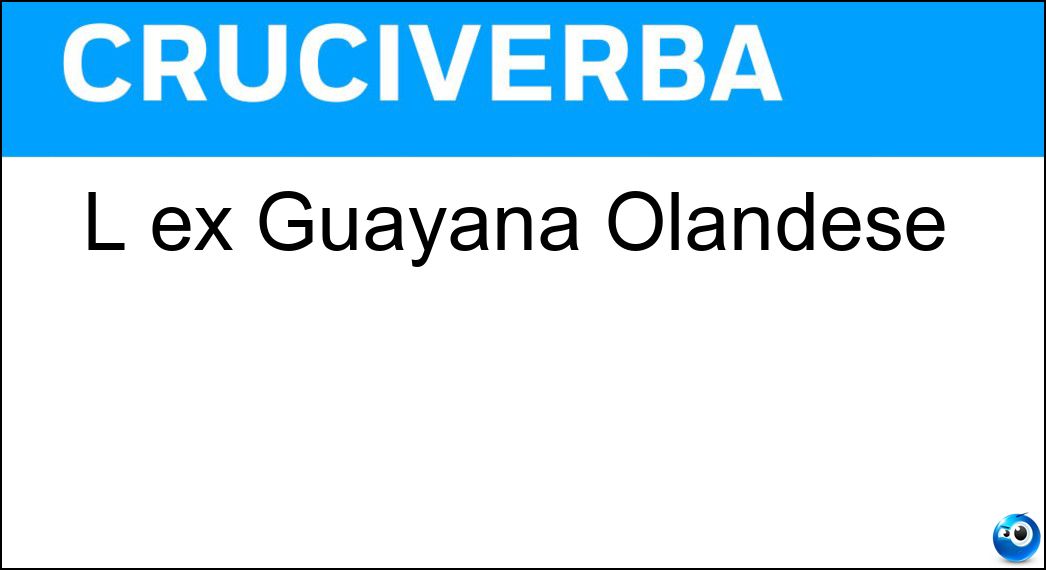 L ex Guayana Olandese Soluzione Cruciverba: L ex Guayana Olandese - Risposta Suriname