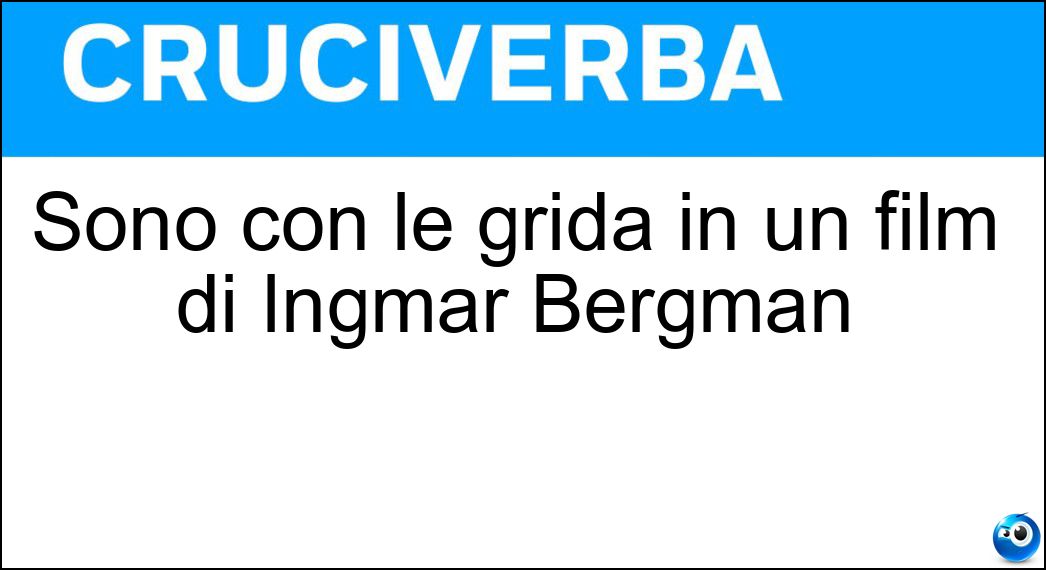 Sono con le grida in un film di Ingmar Bergman Soluzione Sono con le grida in un film di Ingmar Bergman - Sussurri