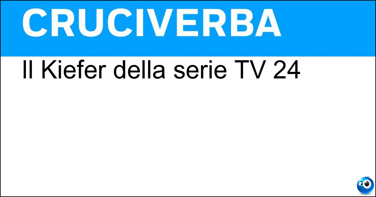 Soluzione Il Kiefer della serie TV 24 - Sutherland
