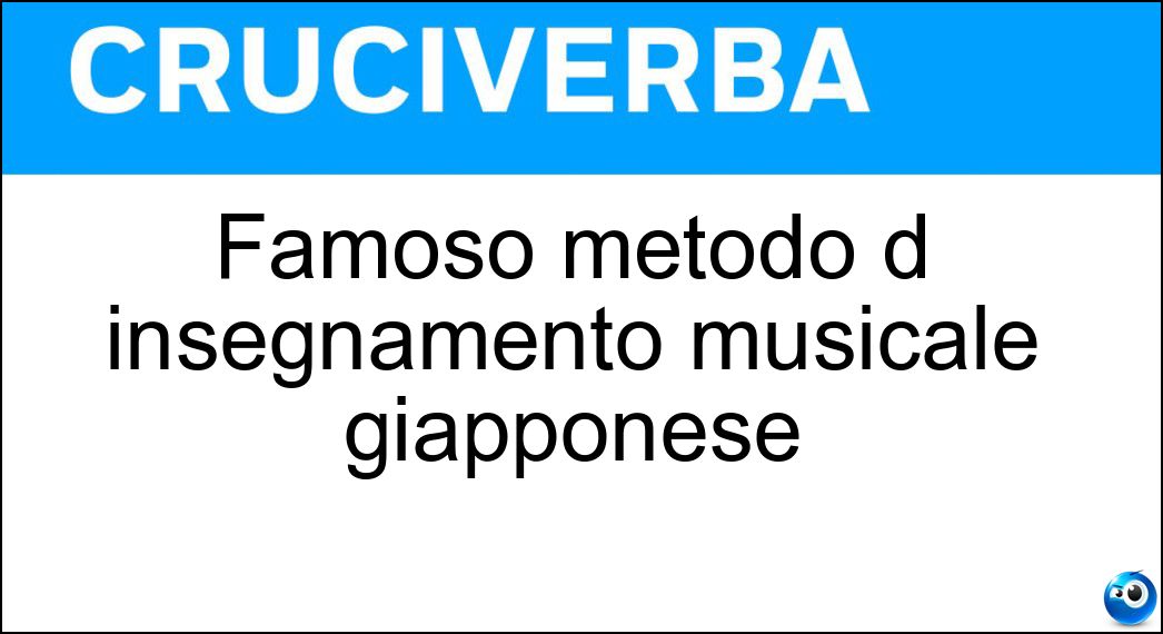 Famoso metodo d insegnamento musicale giapponese Soluzione Cruciverba: Famoso metodo d insegnamento musicale giapponese - Risposta Suzuki