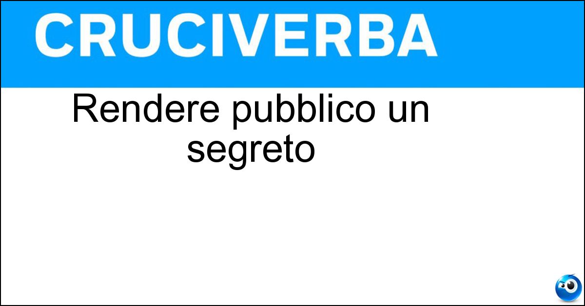 Rendere pubblico un segreto Soluzione Rendere pubblico un segreto - Svelare