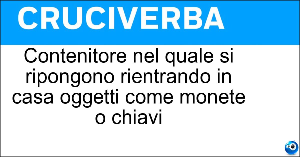 Contenitore nel quale si ripongono rientrando in casa oggetti come monete o chiavi Soluzione Contenitore nel quale si ripongono rientrando in casa oggetti come monete o chiavi - Svuota Tasche