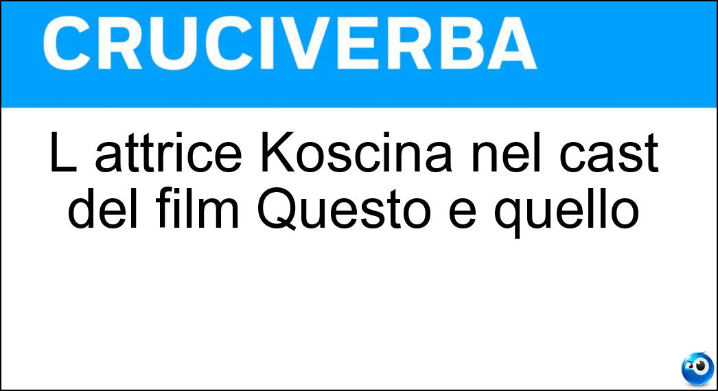 L attrice Koscina nel cast del film Questo e quello Soluzione L attrice Koscina nel cast del film Questo e quello - Sylva