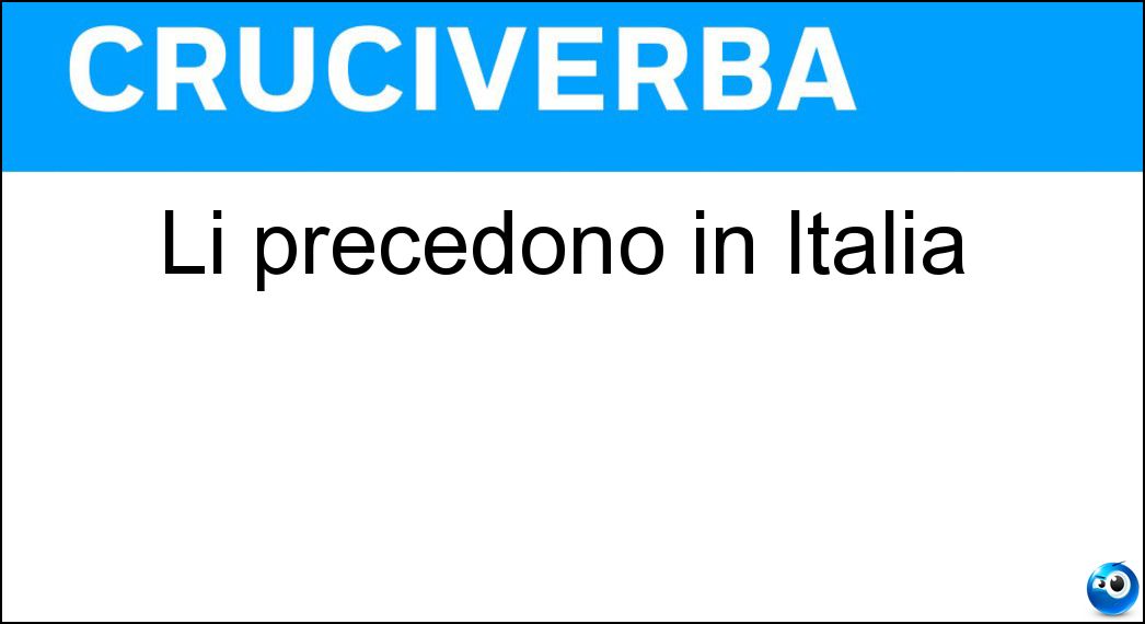 Li precedono in Italia Soluzione Li precedono in Italia - Ta