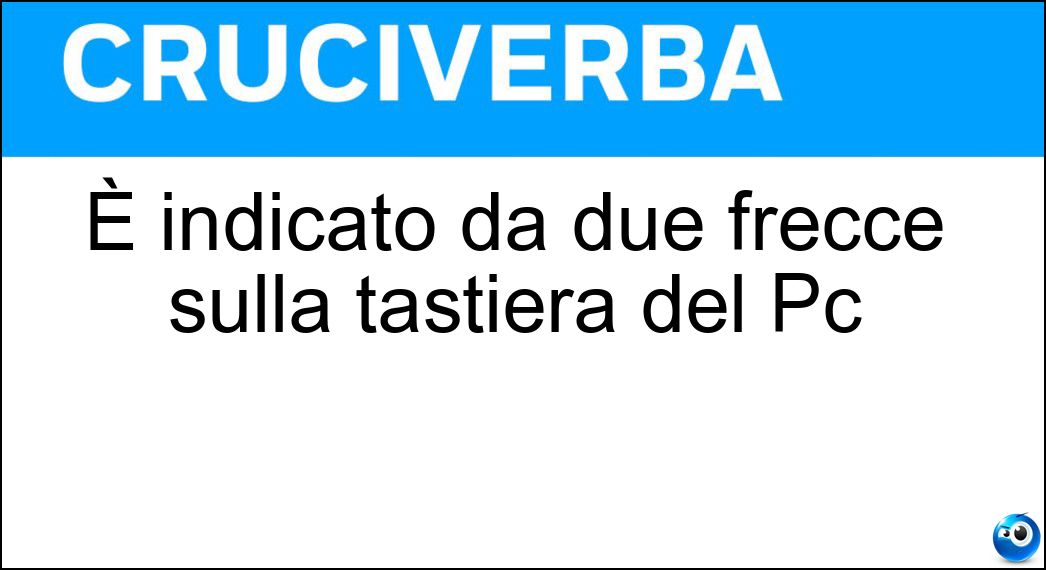 Soluzione È indicato da due frecce sulla tastiera del Pc - Tab
