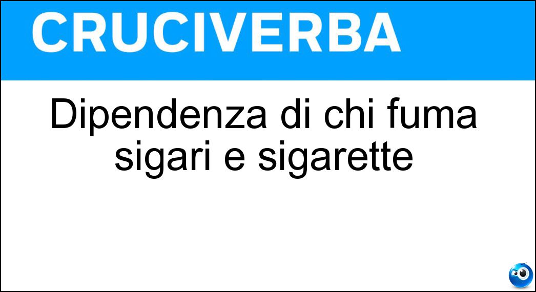 Dipendenza di chi fuma sigari e sigarette