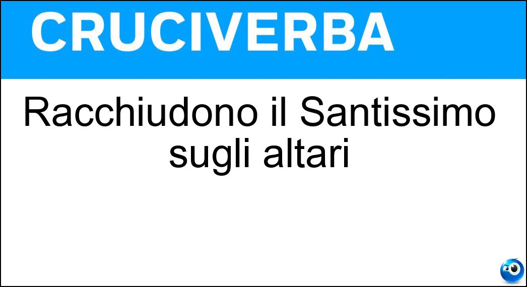 racchiudono santissimo