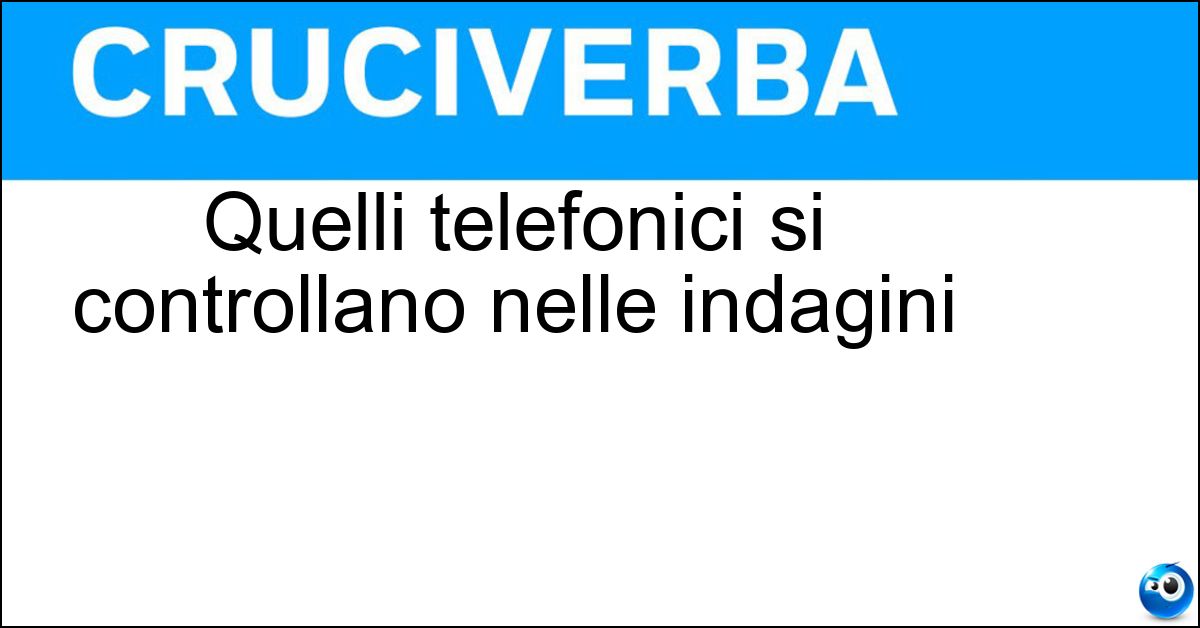 Quelli telefonici si controllano nelle indagini Soluzione Quelli telefonici si controllano nelle indagini - Tabulati
