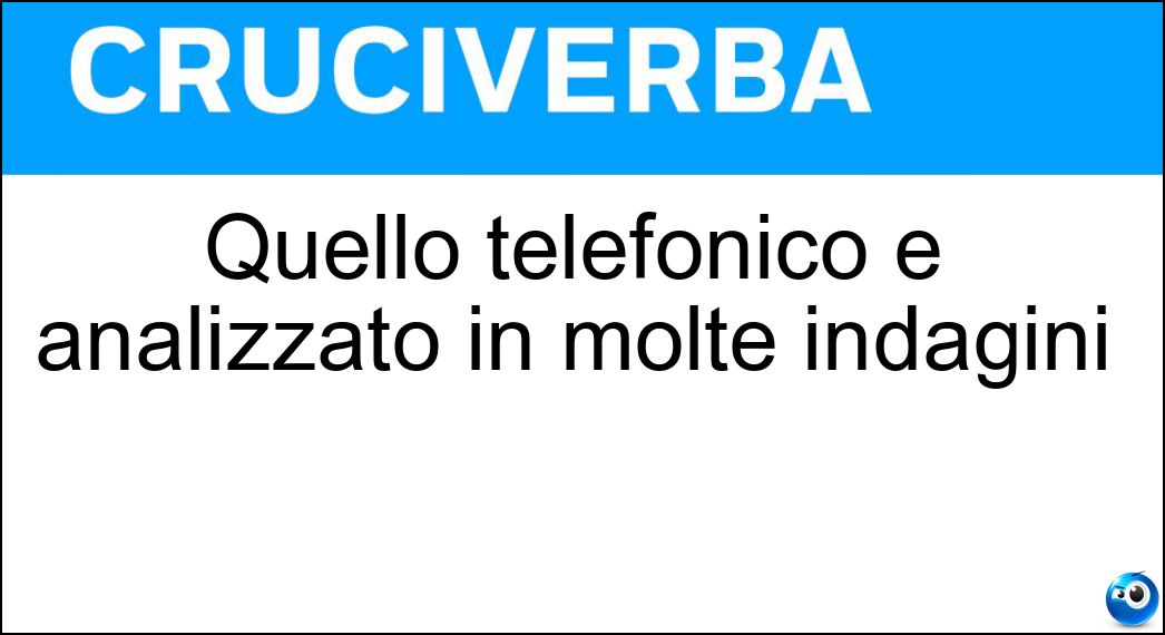 Quello telefonico è analizzato in molte indagini Soluzione Quello telefonico è analizzato in molte indagini - Tabulato
