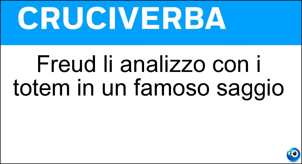 Freud li analizzò con i totem in un famoso saggio Soluzione Freud li analizzò con i totem in un famoso saggio - Tabù