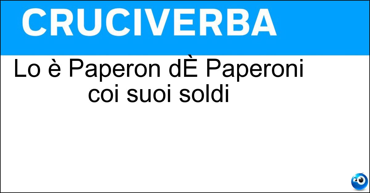 Soluzione Lo è Paperon dÈ Paperoni coi suoi soldi - Taccagno