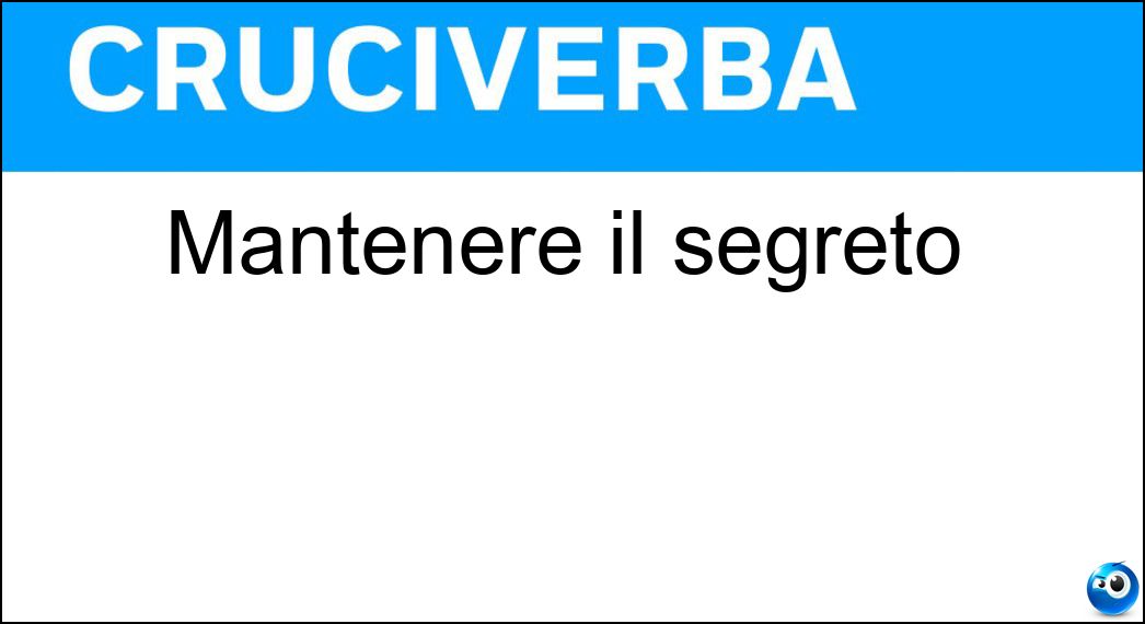 Mantenere il segreto Soluzione Cruciverba: Mantenere il segreto - Risposta Tacere