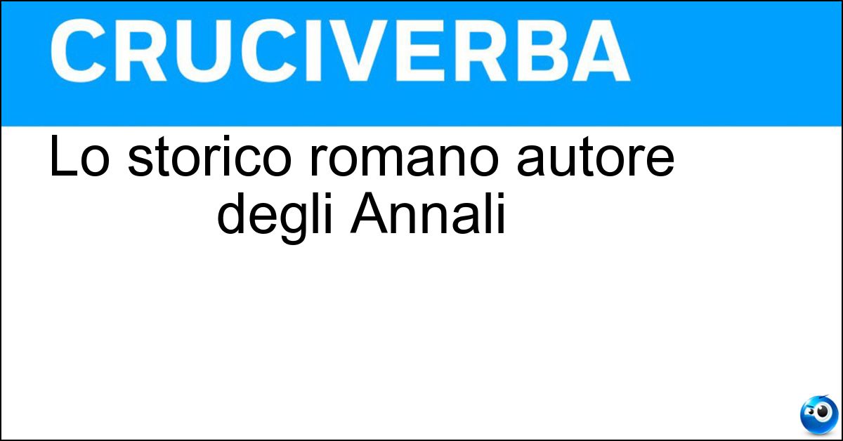 Soluzione Lo storico romano autore degli Annali - Tacito