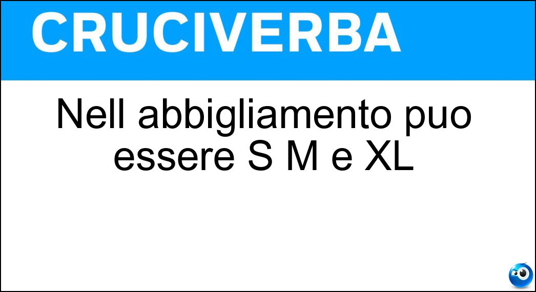 Nell abbigliamento può essere S M e XL