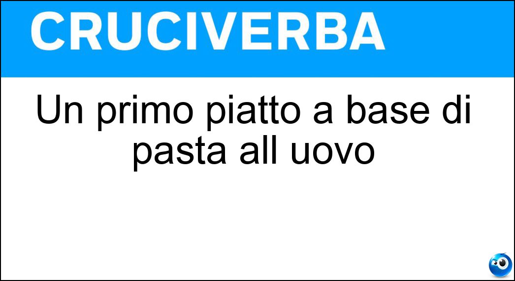 Un primo piatto a base di pasta all uovo