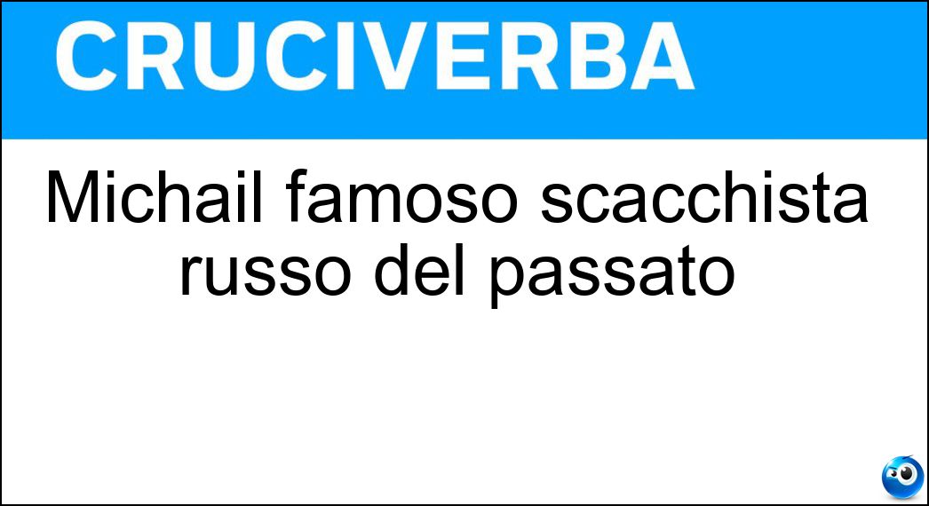 Michail famoso scacchista russo del passato Soluzione Michail famoso scacchista russo del passato - Tal
