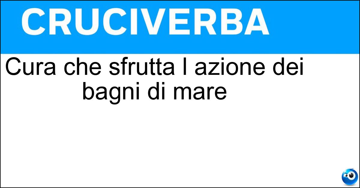 Cura che sfrutta l azione dei bagni di mare Soluzione Cura che sfrutta l azione dei bagni di mare - Talassoterapia